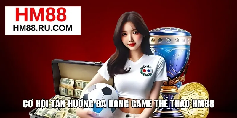 Cơ hội tận hưởng đa dạng game thể thao HM88