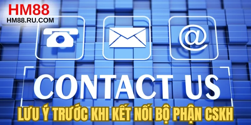 Lưu ý trước khi kết nối bộ phận CSKH